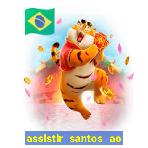 assistir santos ao vivo futemax